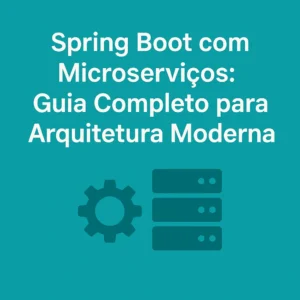 Leia mais sobre o artigo Spring Boot com Microserviços: Guia Completo para Arquitetura Moderna
