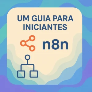 Leia mais sobre o artigo n8n Um Guia Para Iniciantes